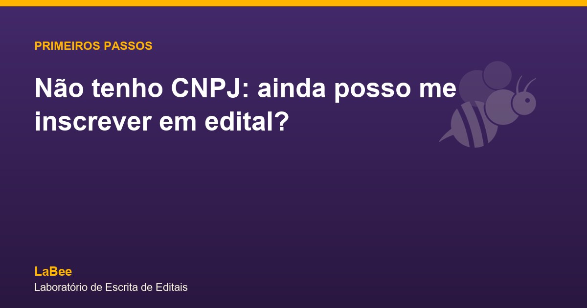 Arte do artigo: Não tenho CNPJ: ainda posso me inscrever em edital?