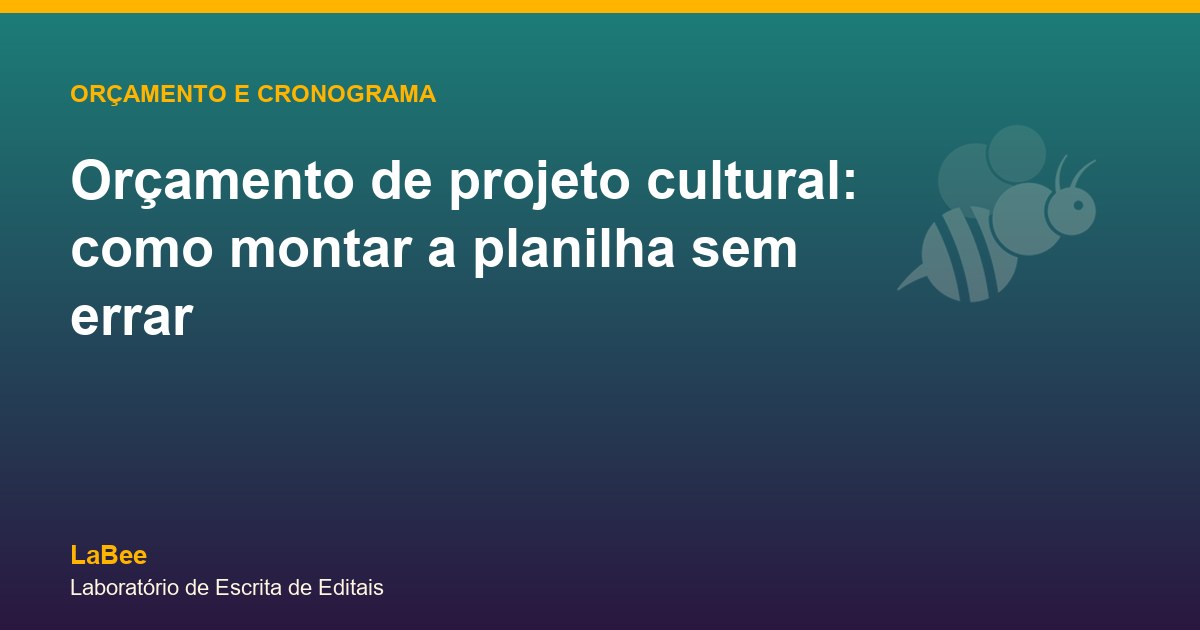 Arte do artigo: Orçamento de projeto cultural: como montar a planilha sem errar